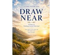 Draw Near: 30 Days of Walking Closely With God: 1