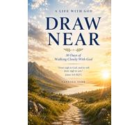 Draw Near: 30 Days of Walking Closely With God