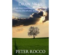 Draw Near: A 100-Day Devotional Journey of Faith, Discipline, and Calling