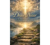 Draw Near: A 30-Day Prayer Devotional for Strength, Deliverance, and Renewal