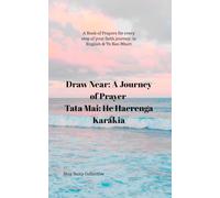 Draw Near: a Journey of Prayer | Tata Mai: He Haerenga Karakia: A Book of Prayers for every step of your faith journey: in English & Te Reo Māori