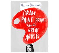 Draw Paint Print like the Great Artists by Deuchars, Marion