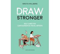 Draw Stronger: Self-Care For Cartoonists and Other Visual Artists