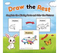 Draw the Rest: Complete the Missing Parts, Color the Pictures, and Boost Creativity for Kids Ages 5-8