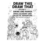 Draw This Draw That Volume 5: Anime and Manga Space Academy & Galactic Adventure: 52 Step-by-Step Pilots, Astronauts, Explorers, and More