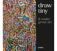 Draw Tiny & Make Great Art: Step-By-Step Projects for Drawing Magical Worlds in Miniature