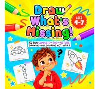 Draw What’s Missing! - 50 Fun Complete the Picture Drawing and Coloring Activities: Draw the Rest | Encourages creativity, imagination, and fine motor skills | Creative Coloring Books