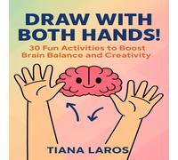 Draw With Both Hands: 30 Fun Activities to Boost Brain Balance and Creativity