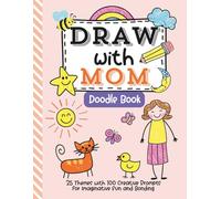 Draw With Mom Doodle Book: 25 Themes with 100 Creative Prompts for Imaginative Fun and Bonding
