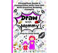 Draw with Mommy: Activity for Kids & Moms Together/ Mother Daughter Doodle Book / Strengthen Bonds & Connections with Your Girl/ With Creative Drawing Prompts/ Mom & Me