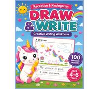 Draw & Write: Kindergarten & Reception Creative Writing Workbook: 100 Picture Writing Prompts for Sentence Writing, Storytelling, Early Writing Skills, Handwriting Practice, Homeschool & Ages 4-6