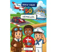 Draw Your 50 Vehicles: Creative Drawing Prompts for Kids: Fun and Educational Vehicle Drawing Prompts with Facts - Imagination and Creativity Activity Book for Kids Ages 7-12