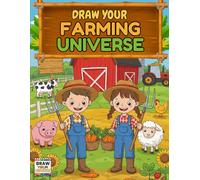 Draw Your Farming Universe: A Fun Farming Colouring Adventure for Kids Aged 4-11 - Featuring Tractors, Cows, Chickens, Pigs, Bees, Owls and so much more!