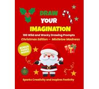 Draw Your Imagination: Christmas Edition - Mistletoe Madness: 100 Christmas Drawing Prompts for Kids | Screen-Free Holiday Activity Book to Spark Creativity and Imagination