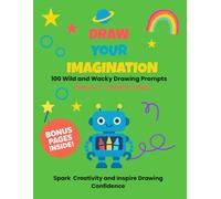 Draw Your Imagination Volume 3 - Creative Chaos: 100 Wild and Wacky Drawing Prompts: A Creative Activity Book for Kids Ages 5-10 | Boost Imagination, Build Confidence, and Enjoy Screen-Free Fun