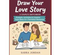 Draw Your Love Story: A Couple's Sketchbook: Prompts, Activities & Creative Date Ideas for Cherished Memories