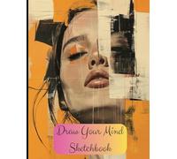 Draw Your Mind Sketchbook: An Artist’s Companion for Quiet Mornings and Wandering Thoughts