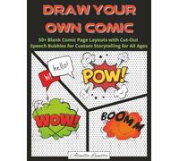 Draw Your Own Comic: 50+ Blank Comic Page Layouts with Cut-Out Speech Bubbles for Custom Storytelling for All Ages