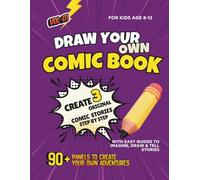 DRAW YOUR OWN COMIC BOOK: A Creative Activity Book to Draw, Imagine and Build 3 Original Stories Step by Step (Ages 8-12)