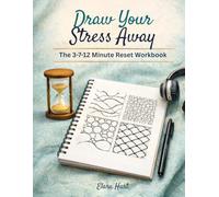 Draw Your Stress Away: The 3-7-12 Minute Reset Workbook Quick Drawing Patterns to Calm Anxiety, Ground Your Mind, and Restore Focus