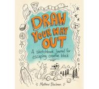Draw Your Way Out: A sketchbook journal for escaping creative block