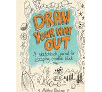 Draw Your Way Out: A sketchbook journal for escaping creative block