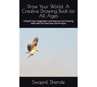 Draw Your World: A Creative Drawing Book for All Ages: Unleash Your Imagination and Improve Your Drawing Skills with Fun Exercises and Prompts