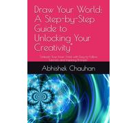 Draw Your World: A Step-by-Step Guide to Unlocking Your Creativity": "Unleash Your Inner Artist with Easy-to-Follow Tutorials and Inspiring Prompts"
