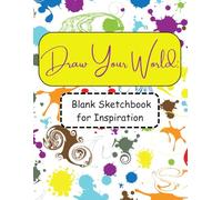 Draw Your World: Blank Sketchbook for Inspiration: A Blank Journal for Sketching, Drawing, and Doodling