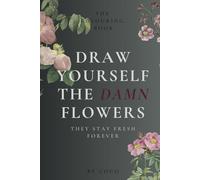 Draw Yourself The Damn Flowers: They Stay Fresh Forever