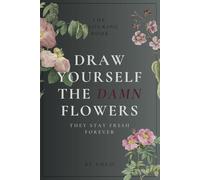 Draw Yourself The Damn Flowers: They Stay Fresh Forever