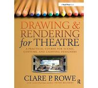 Drawing and Rendering for Theatre: A Practical Course for Scenic, Costume, and Lighting Designers