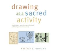 Drawing as a Sacred Activity: Simple Steps to Explore Your Feelings and Heal Your Consciousness