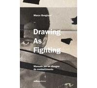 Drawing as fighting. Manuale per un disegno da combattimento. Ediz. illustrata