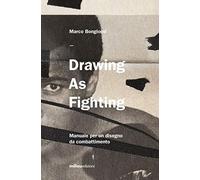 Drawing as fighting. Manuale per un disegno da combattimento. Ediz. illustrata