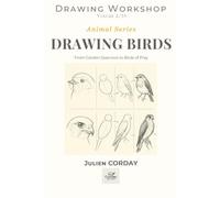 DRAWING BIRDS: From Garden Sparrows to Birds of Prey