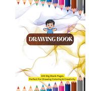 Drawing Book: 100 Big Blank Pages for Drawing, Coloring & Creativity