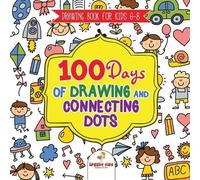Drawing Book for Kids 6-8. 100 Days of Drawing and Connecting Dots. (Tascabile)