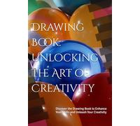 Drawing Book: Unlocking the Art of Creativity: Discover the Drawing Book to Enhance Your Skills and Unleash Your Creativity