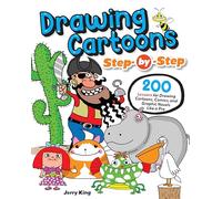Drawing Cartoons Step-by-Step : 200 Lessons for Drawing Cartoons, Comics, and Graphic Novels Like a Pro: 200 Tutorials for Creating Art for Comics and Graphic Novels
