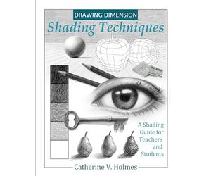 Drawing Dimension - Shading Techniques: A Shading Guide for Teachers and Students: 4