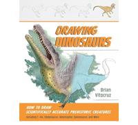 Drawing Dinosaurs: How to Draw Scientifically Accurate Prehistoric Creatures, Including T. rex, Stegosaurus, Velociraptor, Spinosaurus, and More (How to Draw Books)