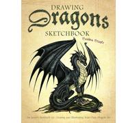 Drawing Dragons Sketchbook: An Artist's Notebook for Creating and Illustrating Your Own Dragon Art