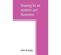 Drawing for art students and illustrators