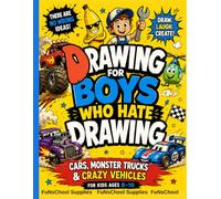 Drawing for Boys Who Hate Drawing: Cars, Monster Trucks & Crazy Vehicles: 100+ Funny Drawing Challenges, Creative Games, Epic Battles & Vehicle Adventures for Kids Ages 8-10