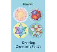 Drawing Geometric Solids: How to Draw Polyhedra from Platonic Solids to