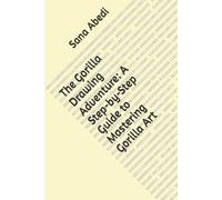 "Drawing Gorillas: A Creative Guide to Capturing the Power and Beauty of Apes"
