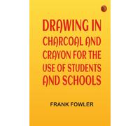 Drawing in charcoal and crayon for the use of students and schools