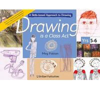 Drawing Is a Class Act: A Skills-based Approach to Drawing (9-11 Year Olds): Pt. 3