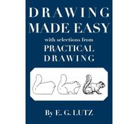 Drawing Made Easy with Selections from Practical Drawing - Lutz E. G.
